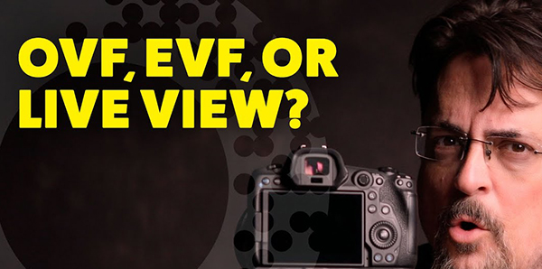 OVF vs. EVF vs. Live View: Which Camera Option is Best for You? (VIDEO)